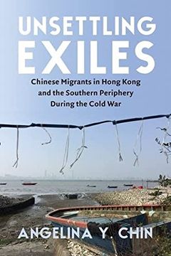 portada Unsettling Exiles: Chinese Migrants in Hong Kong and the Southern Periphery During the Cold war (Paperback) 