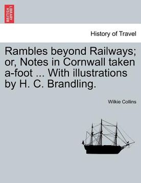 portada rambles beyond railways; or, notes in cornwall taken a-foot ... with illustrations by h. c. brandling. (en Inglés)
