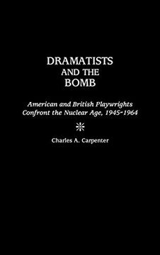 portada Dramatists and the Bomb: American and British Playwrights Confront the Nuclear Age, 1945-1964 (en Inglés)