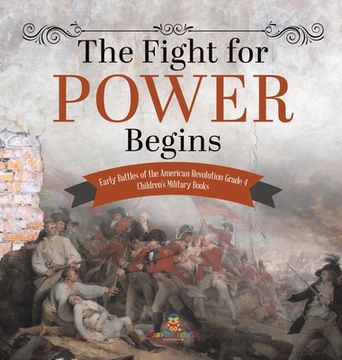 portada The Fight for Power Begins | Early Battles of the American Revolution Grade 4 | Children'S Military Books (en Inglés)