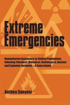 portada extreme emergencies: humanitarian assistance to civilian populations following chemical, biological, radiological, nuclear and explosive in (en Inglés)