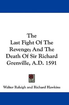 portada the last fight of the revenge; and the death of sir richard grenville, a.d. 1591 (en Inglés)
