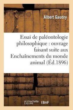 portada Essai de Paléontologie Philosophique: Ouvrage Faisant Suite Aux Enchaînements Du Monde Animal (in French)