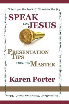 portada Speak Like Jesus: How the Speaking Techniques Jesus Used Can Change Your Presentations (in English)