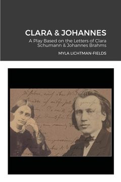 portada Clara & Johannes: A Play Based on the Letters of Clara Schumann & Johannes Brahms (en Inglés)