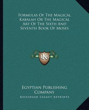 portada formulas of the magical kabalah or the magical art of the sixth and seventh book of moses (en Inglés)