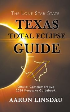 portada Texas Total Eclipse Guide: Official Commemorative 2024 Keepsake Guidebook (en Inglés)