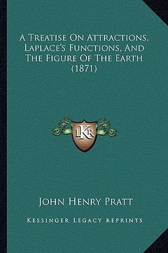 portada a treatise on attractions, laplace's functions, and the figure of the earth (1871) (en Inglés)