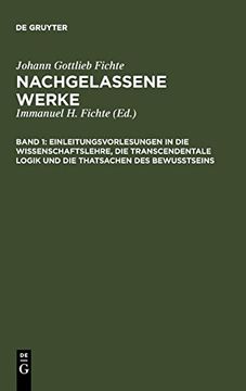 portada Einleitungsvorlesungen in die Wissenschaftslehre, die Transcendentale Logik und die Thatsachen des Bewusstseins (in German)