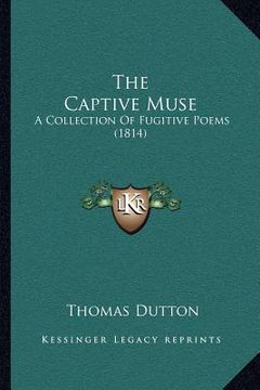 portada the captive muse: a collection of fugitive poems (1814) (en Inglés)