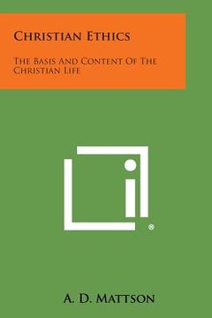 portada Christian Ethics: The Basis and Content of the Christian Life (en Inglés)