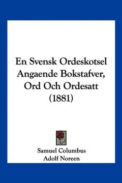 portada En Svensk Ordeskotsel Angaende Bokstafver, ord och Ordesatt (1881)