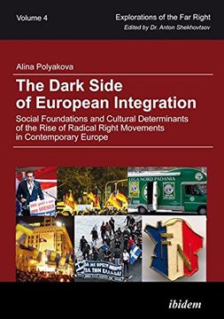 portada The Dark Side of European Integration - Social Foundations and Cultural Determinants of the Rise of Radical Right Movements in Contemporary Europe: Volume 4 (Explorations of the Far Right)