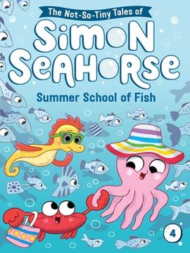 portada Summer School of Fish (4) (The Not-So-Tiny Tales of Simon Seahorse) (en Inglés)