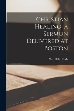 portada Christian Healing, a Sermon Delivered at Boston (en Inglés)