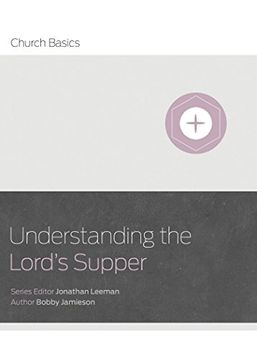 portada Understanding the Lord'S Supper (Church Basics) (en Inglés)