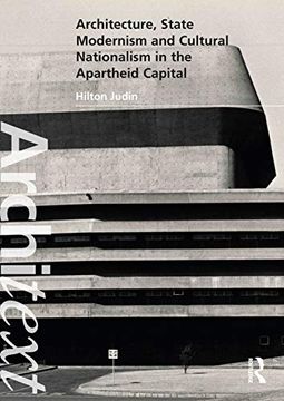 portada Architecture, State Modernism and Cultural Nationalism in the Apartheid Capital (Architext) 
