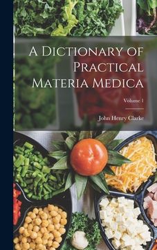 portada A Dictionary of Practical Materia Medica; Volume 1 (en Inglés)