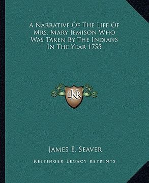 portada a narrative of the life of mrs. mary jemison who was taken ba narrative of the life of mrs. mary jemison who was taken by the indians in the year 17 (in English)