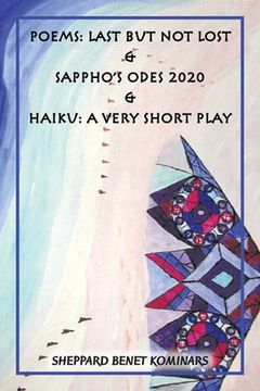 portada Poems: Last but Not Lost & Sappho's Odes 2020 & Haiku: a Very Short Play (en Inglés)