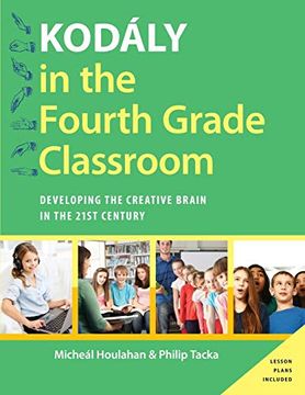 portada Kodály in the Fourth Grade Classroom: Developing the Creative Brain in the 21St Century (Kodaly Today Handbook Series) (en Inglés)