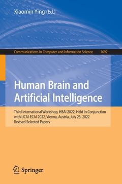 portada Human Brain and Artificial Intelligence: Third International Workshop, Hbai 2022, Held in Conjunction with Ijcai-Ecai 2022, Vienna, Austria, July 23, (in English)