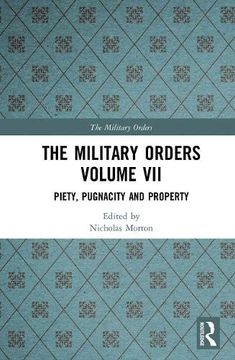 portada The Military Orders Volume VII: Piety, Pugnacity and Property (in English)