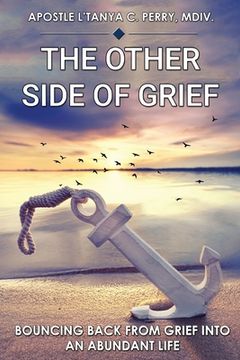 portada The Other Side of Grief: Bouncing Back From Grief Into An Abundant Life (en Inglés)