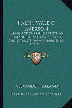 portada ralph waldo emerson: recollections of his visits to england in 1833, 1847-8, 1872-3, and extracts from unpublished letters (in English)