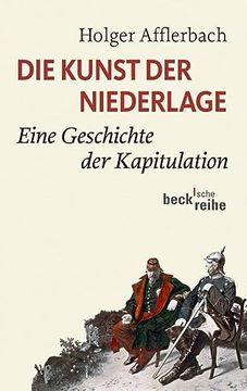 portada Die Kunst der Niederlage: Eine Geschichte der Kapitulation. Beck`Sche Reihe; 6074 
