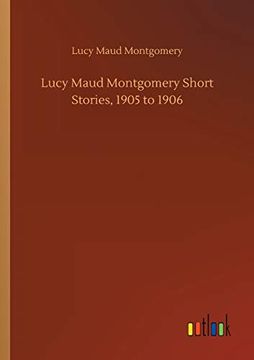 portada Lucy Maud Montgomery Short Stories, 1905 to 1906 (en Inglés)
