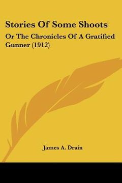 portada stories of some shoots: or the chronicles of a gratified gunner (1912) (en Inglés)