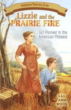 portada lizzie and the prairie fire: girl pioneer in the american midwest (in English)