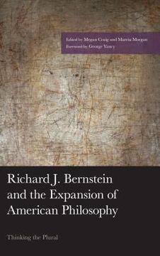 portada Richard J. Bernstein and the Expansion of American Philosophy: Thinking the Plural (en Inglés)