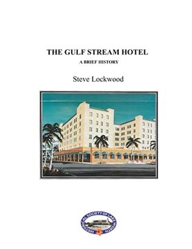 portada The Gulf Stream Hotel: A Brief History (en Inglés)