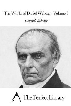 portada The Works of Daniel Webster - Volume I
