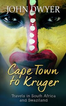 portada Cape Town to Kruger: Backpacker Travels in South Africa and Swaziland (en Inglés)