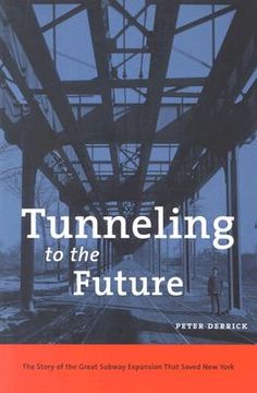 portada tunneling to the future: the story of the great subway expansion that saved new york (en Inglés)