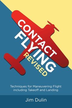 portada Contact Flying Revised: Techniques for Maneuvering Flight including Takeoff and Landing
