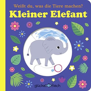 portada Glücksfisch: Weißt du, was die Tiere Machen? Kleiner Elefant (en Alemán)