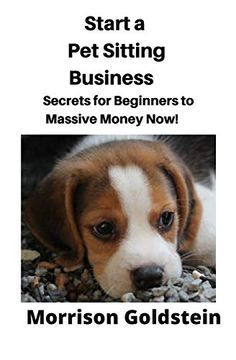 portada Start a pet Sitting Business: Secrets for Beginners to Massive Money Now! (in English)