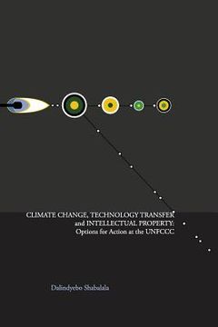 portada Climate Change, Technology Transfer and Intellectual Property: Options for Action at the UNFCCC (en Inglés)
