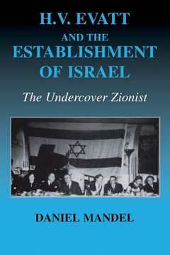 portada h v evatt and the establishment of israel: the undercover zionist (en Inglés)