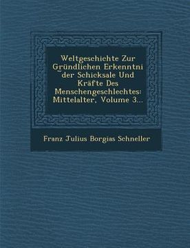 portada Weltgeschichte Zur Grundlichen Erkenntni Der Schicksale Und Krafte Des Menschengeschlechtes: Mittelalter, Volume 3... (en Alemán)