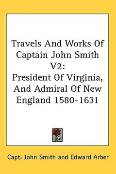portada travels and works of captain john smith v2: president of virginia, and admiral of new england 1580-1631 (in English)