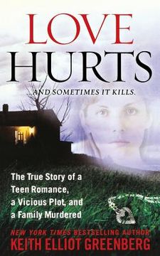 portada Love Hurts: The True Story of a Teen Romance, a Vicious Plot, and a Family Murdered (in English)