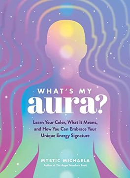 portada What's my Aura? Learn Your Color, What it Means, and how you can Embrace Your Unique Energy Signature 