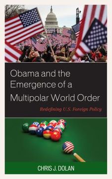 portada Obama and the Emergence of a Multipolar World Order: Redefining U.S. Foreign Policy (in English)
