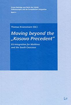 portada Moving Beyond the Kosovo Precedent Euintegration for Moldova and the South Caucasus 4 Grazer Beitrage zum Recht der Lander Sudosteuropas und der e