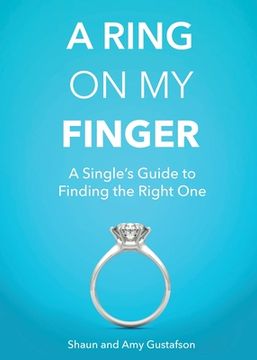 portada A Ring on My Finger: A Single's Guide to Finding the Right One (en Inglés)